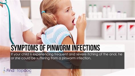 Child care and School None DIAGNOSIS Pinworms can sometimes be seen near the anus or on clothing 2-3 hours after an infected individual falls asleep. . The parent of a child who has pinworms is asking a medical assistant